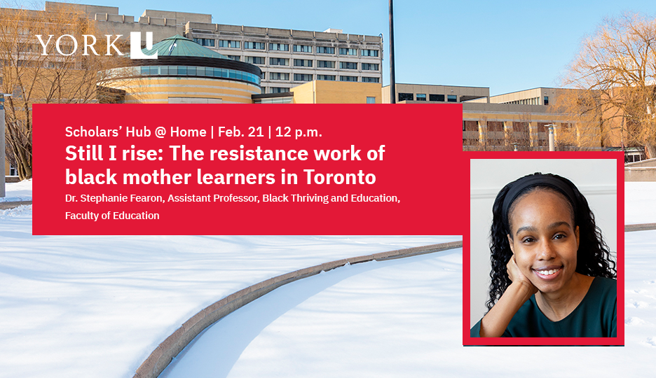 York U in the background, featuring photo of Dr. Stephanie Fearon and Still I rise title